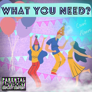 What You Need? (Explicit)