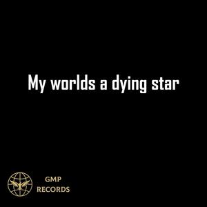 My worlds a dying star