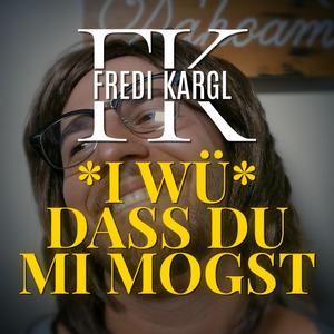 I wü, dass du mi mogst