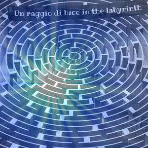 UN RAGGIO DI LUCE IN THE LABYRINTH