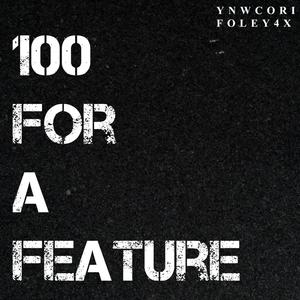 100 FOR A FEATURE (feat. Foley) (Explicit)