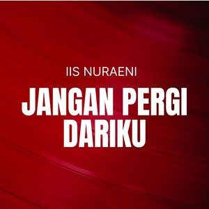 JANGAN PERGI DARIKU