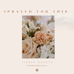 I Prayed For This(feat. Kieran the Light)