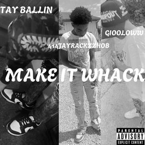 Make It Whack (feat. Tay Ballin & GiooLoww) (Explicit)