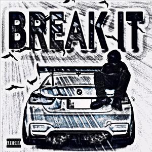 Break It (Explicit)