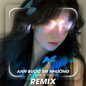 Anh Bước Em Nhường (Truzg Remix)
