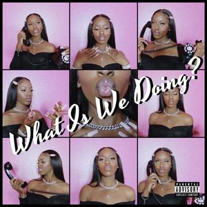 What Is We Doing? (Explicit)