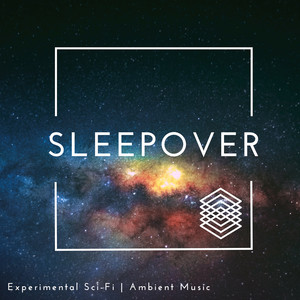 Sleepover - Experimental Sci-Fi | Ambient Music