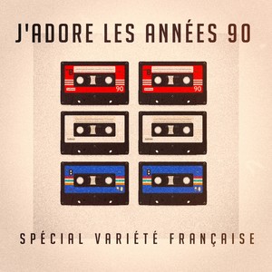 J'adore les années 90 : Spécial variété française