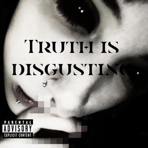 Truth is disgusting (Explicit)