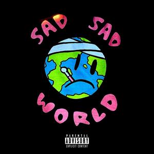 SAD SAD WORLD (Explicit)