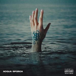 Acqua Sporca (Explicit)