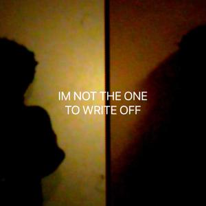 i'm not the one to write off (Explicit)