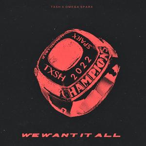 We Want It All