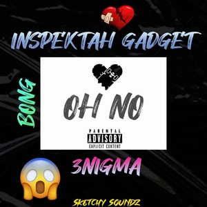 Oh No (feat. Inspektah Gadget, 3nigma & Phila Bong) [Explicit]