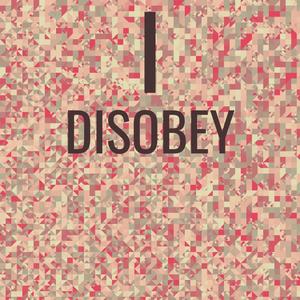 I Disobey