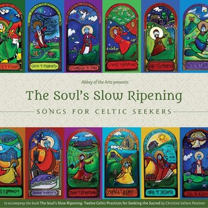 The Soul's Slow Ripening: Songs for Celtic Seekers