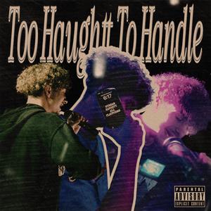 Too Haughtt To Handle 1.5 (Explicit)