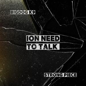 ION NEED TO TALK (feat. Strong Piece) (Explicit)