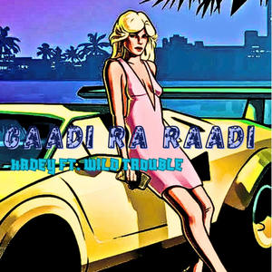 Gaadi Ra Raadi (feat. Wild Trouble) (Explicit)