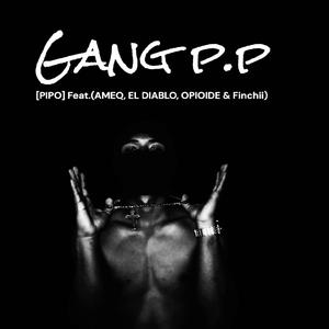 GANG P.P (feat. ELDIABLO, AMEQ, Opioide & Finchi oficial) (Explicit)