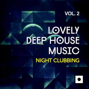 Lovely Deep House Music, Vol. 2 (Night Clubbing)