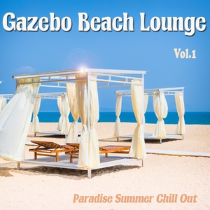 Gazebo Beach Lounge, Vol. 1 (Paradise Summer Chill Out)