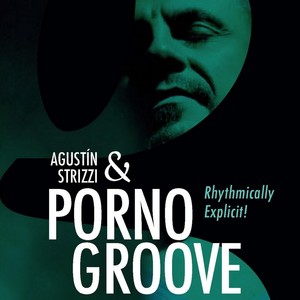 Agustin Strizzi & Pornogroove, Vol. 1
