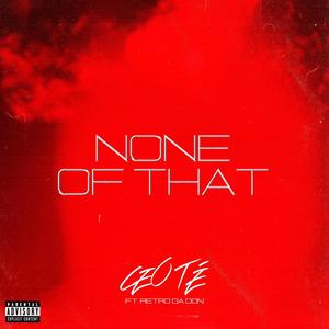 None of That (feat. Retro Da Don) [Explicit]