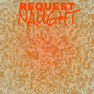 Request Naught