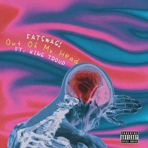 out of my head (feat. king troup) (Explicit)
