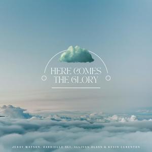 Here Comes The Glory (feat. H4E Worship, Gabrielle Ali, Allison Glass & Kevin Curenton) [Live]