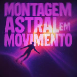 Montagem Astral em Movimento