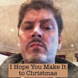 I Hope You Make It to Christmas