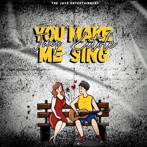 YOU MAKE ME SING