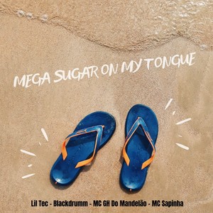 MEGA SUGAR ON MY TONGUE (Explicit)