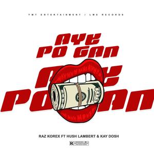 Aye Po Gan (feat. Hush Lambert & Kay Dosh) [Explicit]