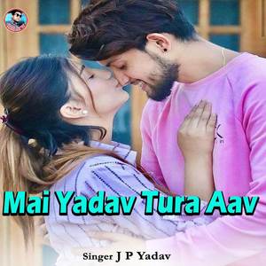 Mai Yadav Tura Aav