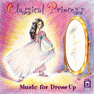 Classical Princess - Music for Dress-Up