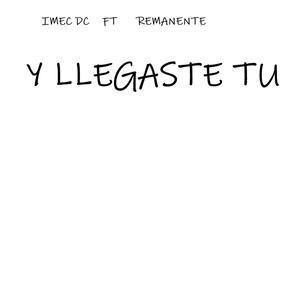 y llegaste tu (feat. remanente) [Explicit]