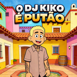 O DJ KIKO É PUTÃO (Explicit)