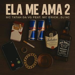 ELA ME AMA 2 (feat. MC TATAH DA VG & MC ERICK) (Explicit)