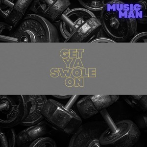GET YA SWOLE ON