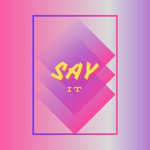 SAY IT