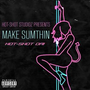 MAKE SOMETHING (OFFICIAL VERSION) [Explicit]