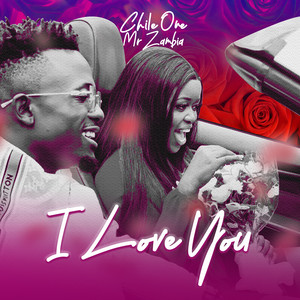 Chile One Mr Zambia - I Love You