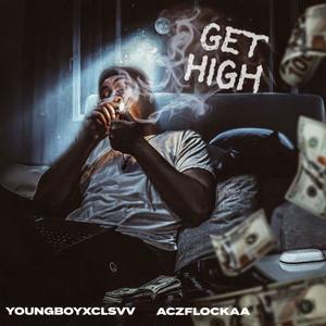 GET HIGH (feat. YOUNGBOYXCLSVV & ACZFLOCKAA) (Explicit)