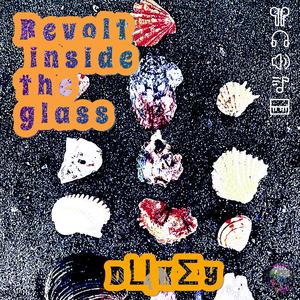 Revolt inside the Glass