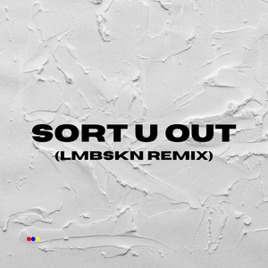 Sort U Out (LMBSKN Remix) [Explicit]