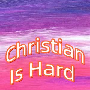 Christian Is Hard